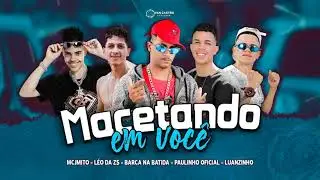 BARCA NA BATIDA, MC LUANZINHO DO RECIFE, PAULINHO OFICIAL, LEO DA ZS , MC JMITO - MACETANDO EM VOCÊ