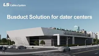 LS Cable & System's Busduct Solution for data centers