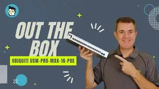 Out the Box Series - Ubiquiti USW-Pro-Max-16-PoE