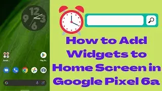 How to Add Widgets on the Home Screen in Google Pixel 6a 5G - Android 12 