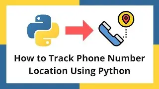 How to Track Phone Number Location using Python (Phonenumbers Library)