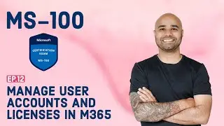 MS-100 EP 12: Manage user accounts and licenses in Microsoft 365