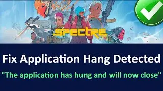 Fix Spectre Divide The application has hung and will now close | Fix Application Hang Detected Error