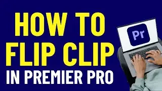 How to Flip Clip in Adobe Premiere Pro 2024 | Premiere Pro Tutorials