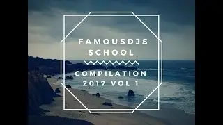 FamousDJs School - Compilation 2017 Vol 1