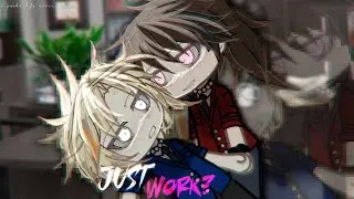 [😏] Just Work?|| BL/Gay || GCMM/GLMM || Original || Gacha Club