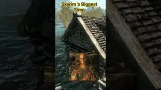 Skyrim's Biggest Simp 