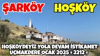 HOŞKÖYDEYİZ YOLA DEVAM İSTİKAMET UÇMAKDERE OCAK 2025  = 2212 =