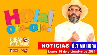 Alex Otaola en vivo, últimas noticias de Cuba - Hola! Ota-Ola (lunes 16 de diciembre de 2024)