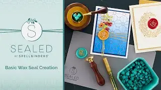 Sealed by Spellbinders - Basic Wax Seal Creation Tutorial