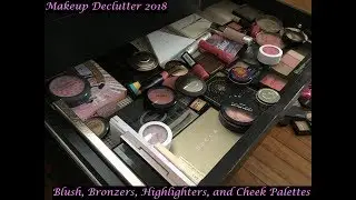 Makeup Declutter 2018- Blush, Bronzer, Highlighter, and Cheek Palettes