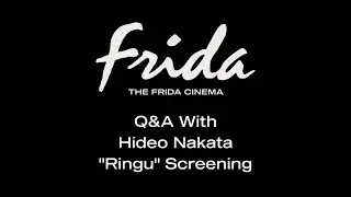 RINGU  Q&A W/ HIDEO NAKATA - The Frida Cinema