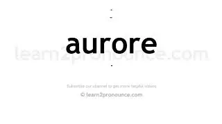 How to pronounce Aurore | English pronunciation