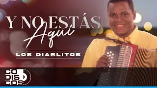 Y No Estás Aquí, Los Diablitos - Video