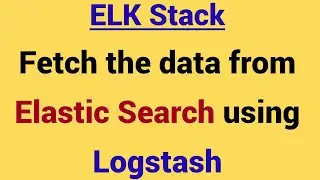 Demo - How to read data from Elastic Search using Logstash
