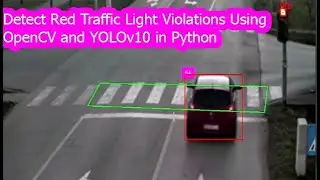 detect red traffic light violations using opencv and yolov10 | yolo v10 object detection & tracking