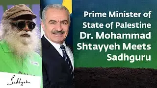 Dr. Mohammad Shtayyeh, Prime Minister of the State of Palestine, & Sadhguru On 