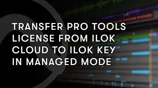 Transfer Pro Tools License From iLok Cloud to iLok Key in Managed Mode