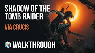 Shadow of the Tomb Raider Walkthrough Part 55 - Via Crucis