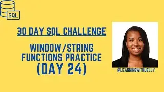Practice Window and String Functions in SQL:  SQL 30 Day Challenge Day 24