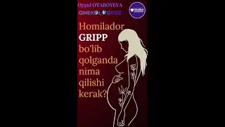 Homilador gripp bo'lsa nima qilishi kerak?