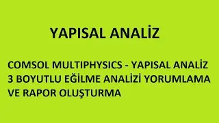COMSOL MULTIPHYSICS - YAPISAL ANALİZ 3 BOYUTLU EĞİLME ANALİZİ YORUMLAMA VE RAPOR OLUŞTURMA