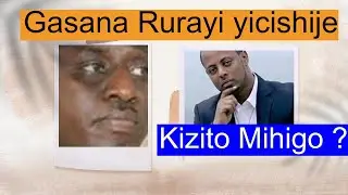 Emmanuel Gasana Rurayi niwe wicishije Kizito?
