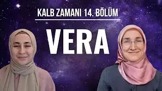KALB ZAMANI 14. BÖLÜM: VERA