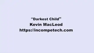 Kevin MacLeod ~ Darkest Child