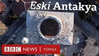 Depremden önceki Antakya’nın izinde: Tarihi mekanları ve kültürü