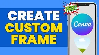 How To Create Custom Frames Using Canva For Free | Canva Custom Frames