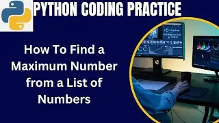 Python coding question how to find a maximum number from a list of numbers 