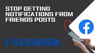How To Stop Getting Notifications From Friends Posts On Facebook
