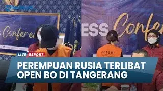 Perempuan Asal Rusia Terlibat Prostitusi Online Alias Open BO di Kota Tangerang