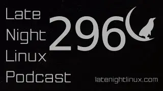 Late Night Linux – Episode 296