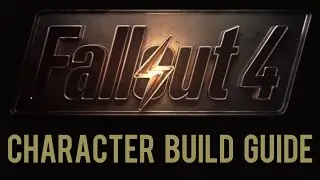 Fallout 4 - Character Build Guide