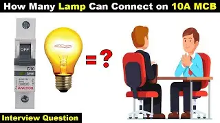 Electrical Interview Simple but Confusing Question - How many lamp can Connect on 10A MCB ?