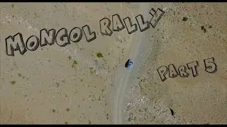 Mongol Rally | Adventure Travel - Part 5