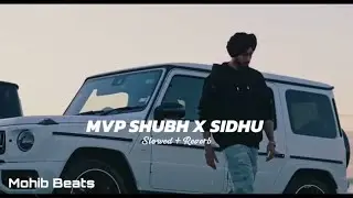 Mvp Shubh X Sidhu (Slowed Reverb) - Shubh X Sidhu Moose Wala | Latest Punjabi Songs | Mohib Beats