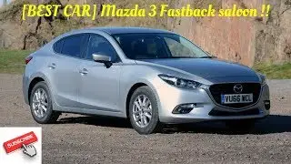 [BEST CAR] Mazda 3 Fastback saloon !!