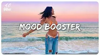 Mood Booster ~ Songs that make you feel good