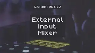 Digitakt OS Upgrade: External Input Mixer