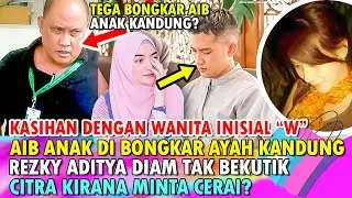 BONGKAR AIB ANAK KANDUNG DENGAN INISIAL W!! REZKY ADITYA DIAM TAK BERKUTIK CITRA KIRANA MINTA CERAI?