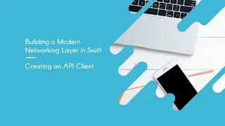Building a Modern Networking Layer in Swift: Creating an API Client