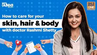 HOW TO CARE FOR YOUR SKIN, HAIR AND YOUR BODY WITH DOCTOR RASHMI SHETTY.