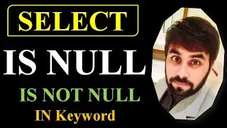 IS NULL | IS NOT NULL | IN Keyword | Select Command | MySQL Programming | Structured Query Language