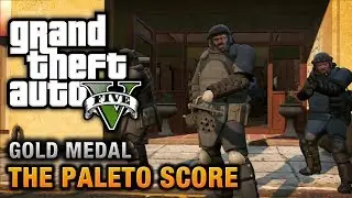 GTA 5 - Mission #52 - The Paleto Score [100% Gold Medal Walkthrough]