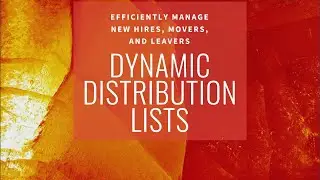 Effective use of Dynamic Distribution List for New joiners Movers and Leavers