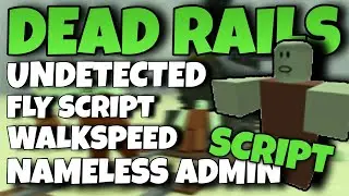 [NEW] Dead Rails Script *UNDETECTED* Fly Script, Walkspeed & More Commands (OP) Mobile & PC