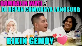 GOMBALIN WATI TIKTOK DI DEPAN COWOKNYA LANGSUNG , BIKIN GEMOY ‼
